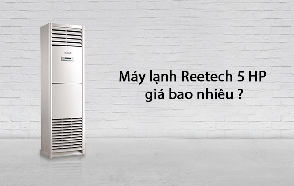 Máy lạnh Reetech 5 HP giá bao nhiêu?